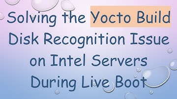 Solving the Yocto Build Disk Recognition Issue on Intel Servers During Live Boot