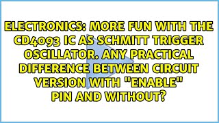 more fun with the cd4093 ic as schmitt trigger oscillator. any practical difference between...