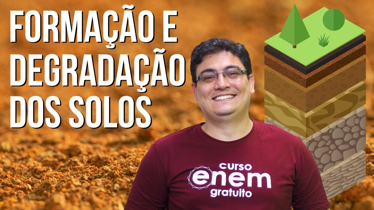 FORMAÇÃO E DEGRADAÇÃO DOS SOLOS | Resumo de Geografia para o Enem