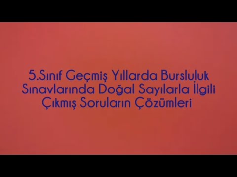 5.SINIF GEÇMİŞ YILLARDA  BURSLULUK SINAVINDA DOĞAL SAYILAR  İLE İLGİLİ ÇIKMIŞ SORULARIN ÇÖZÜMÜ