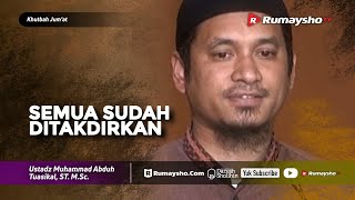 Khutbah Jum'at : Semua Sudah Ditakdirkan - Ustadz M Abduh Tuasikal