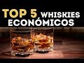 Top 5 los mejores whiskies econmicos