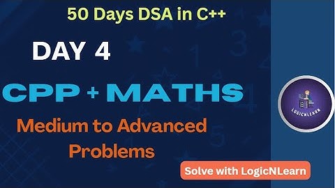 Day 4: C++ Basics + Medium to Advanced Math Problems | 50 Days DSA in C++ by  LogicNLearn