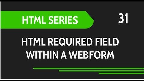 HTML Web Design Tutorials: HTML Required Attribute for input fields in Web Forms Lesson 31