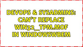 DevOps & SysAdmins: Can't replace Win32_Tpm.mof in windowswbem Profile