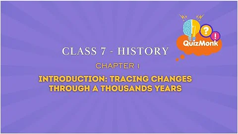 MCQs | Class 7 History | Chapter 1 - INTRODUCTION TRACING CHANGES THROUGH A THOUSAND YEARS