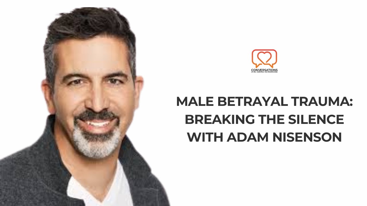Male Betrayal Trauma: Breaking the Silence with Adam Nisenson