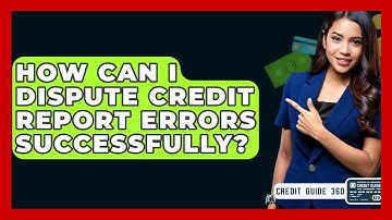 How Can I Dispute Credit Report Errors Successfully? - CreditGuide360.com