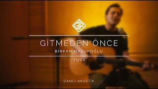 Video thumbnail of "Gitmeden Önce [Canlı Akustik] - Birkan Nasuhoğlu #Yuva"