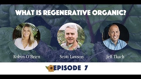 Webisode 7 - What is Regenerative Organic // Our Regenerative Future