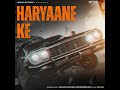 HARYAANE KE | HARYAANE KE LAAGE S (feat. GUMNAAM) Mp3 Song