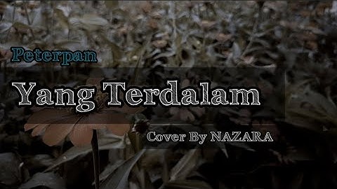 Yang Terdalam - Peterpan - Cover By NAZARA - Music Video Cover