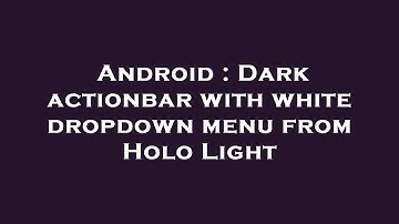 Android : Dark actionbar with white dropdown menu from Holo Light