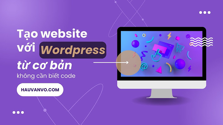 Hướng dẫn làm website bằng wordpress từ a đến z