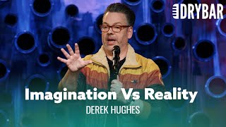 The Difference Between Imagination And Reality. Derek Hughes