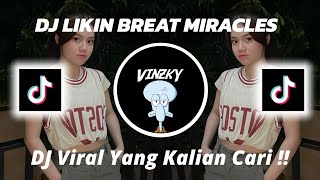 DJ LIKIN BREAT MIRACLES VIRAL TIKTOK 2023 YANG KALIAN CARI !!