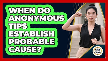When Do Anonymous Tips Establish Probable Cause? - Guide To Your Rights