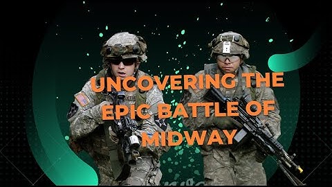 Uncovering the Epic Battle of Midway: The Turning Point of WWII