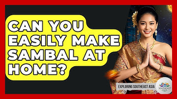 Can You Easily Make Sambal At Home? - Exploring Southeast Asia
