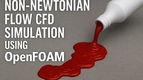 Non Newtonian flow CFD simulation using OpenFOAM Pouring ketchup