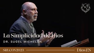 La Simplicidad de Dios - Dr. Sugel Michelén | SRLCON2023: Dios Es.