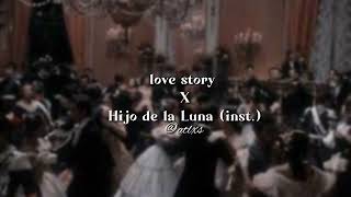 Love story x Hijo de la Luna (inst.) edit audio ~