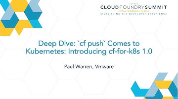 Deep Dive: `cf push` Comes to Kubernetes: Introducing cf-for-k8s 1.0 - Paul Warren, Vmware