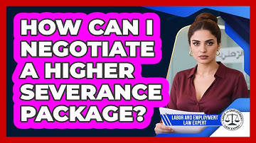 How Can I Negotiate A Higher Severance Package? - Labor and Employment Law Expert