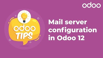 Odoo Tips - Mail server configuration in Odoo 12