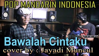Bawalah Cintaku - pop mandarin - live perfome - cover Jayadi Muncul