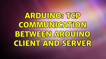 Arduino: TCP communication between Arduino client and server (3 Solutions!!)