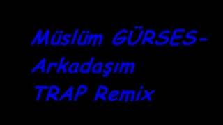 Müslüm Gürses -Arkadaşim Trap Remi̇x 2023