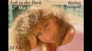 Barbra Streisand - Left in the Dark (12&#39;&#39; Mix Version - DJ Tony)