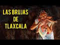 LA HISTORIA SOBRE LAS BRUJAS DE TLAXCALA | LEYENDA DE MÉXICO 🇲🇽