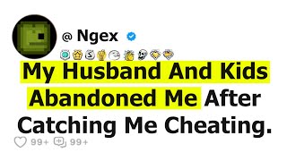 My Husband And Kids Abandoned Me After Catching Me Cheating.