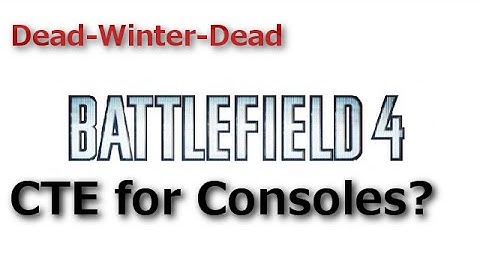 Battlefield 4: CTE for Console?