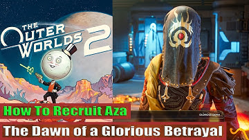 The Outer Worlds 2: How To Recruit Aza: The Dawn of a Glorious Betrayal