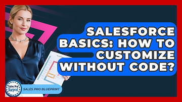 Salesforce Basics: How To Customize Without Code? - Sales Pro Blueprint