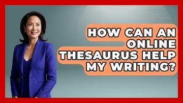 How Can An Online Thesaurus Help My Writing? - High School Toolkit