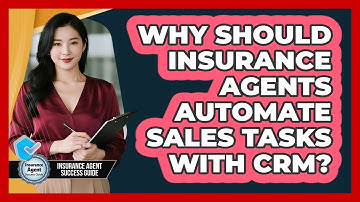 Why Should Insurance Agents Automate Sales Tasks With CRM? - Insurance Agent Success Guide