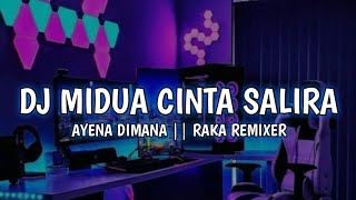 DJ MIDUA CINTA SALIRA AYENA DIMANA || RAKA REMIXER