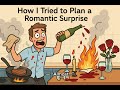 #romantic story #how I tried to plan a romantic surprise