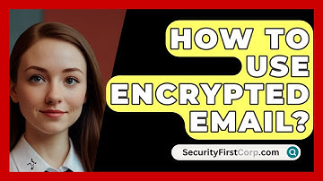 How To Use Encrypted Email? - SecurityFirstCorp.com