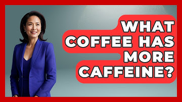 What Coffee Has More Caffeine? - Beverage Buff