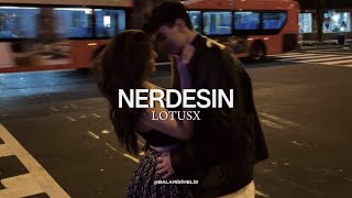 Lotusx- Nerdesin (sözleri)