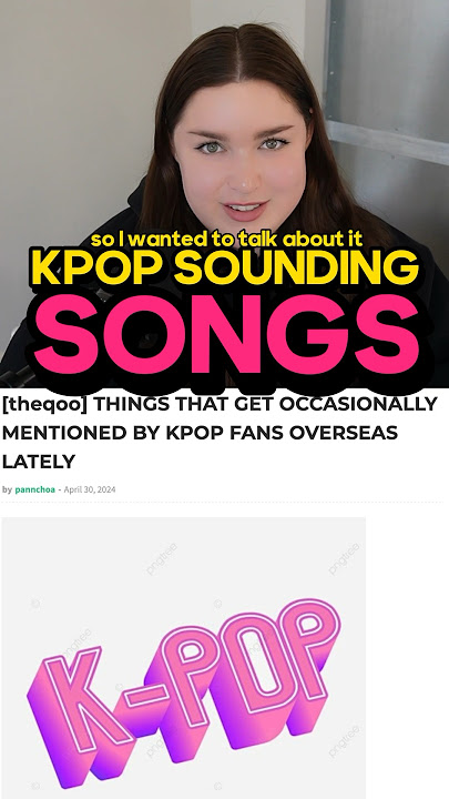 “I Miss K-Pop Sounding K-Pop Songs”