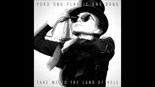 Video thumbnail of "Yoko Ono Plastic Ono Band - Take Me To The Land of Hell"