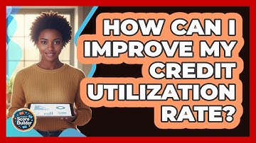 How Can I Improve My Credit Utilization Rate?