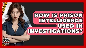 How Is Prison Intelligence Used In Investigations? - Jail & Prison Insider