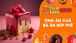 Tâm sự số 667 🌈 Ông ăn chả bà ăn búp phê 🌈 Tiệm Bánh Radio